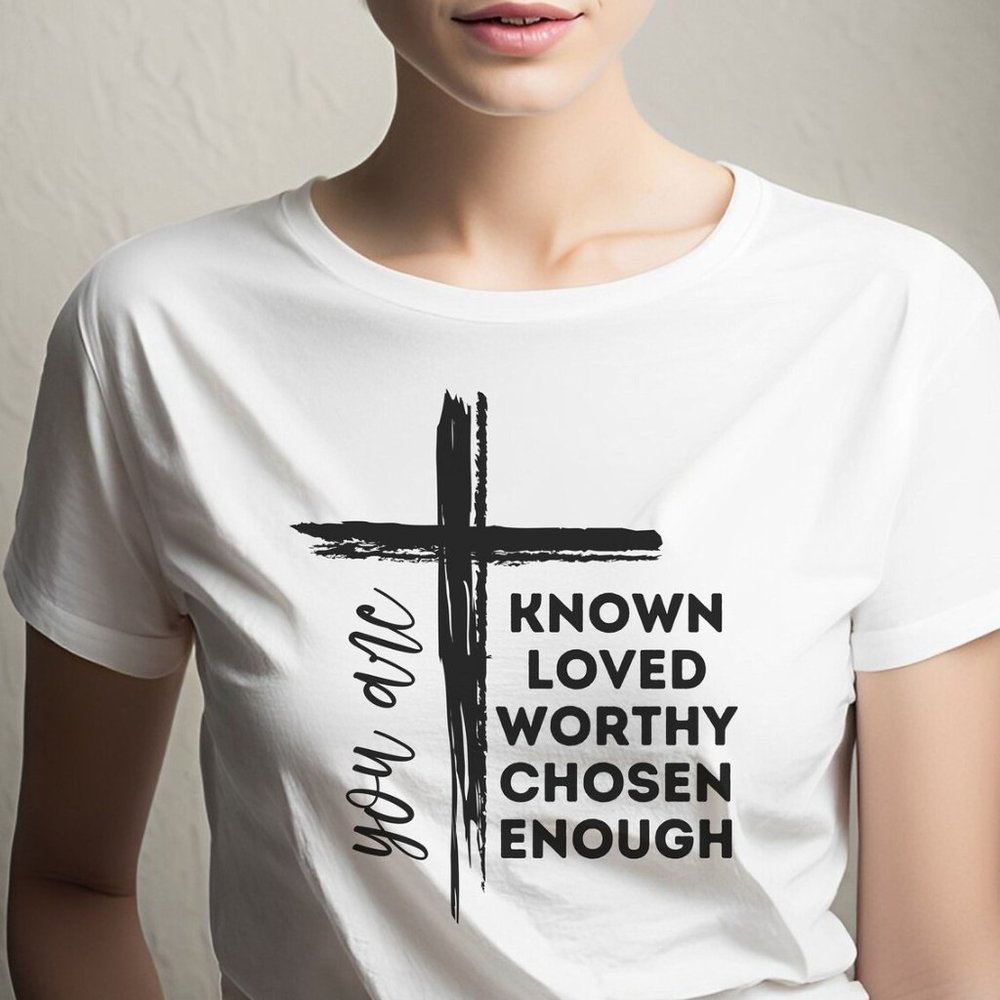 You are known loved worthy chosen enough Tshirt, Religious, Mental Health Tee
